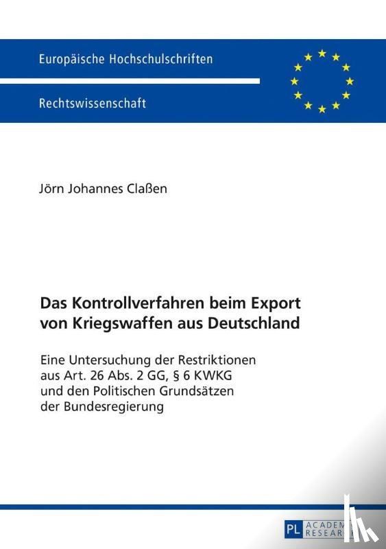 Classen, Joern Johannes - Das Kontrollverfahren Beim Export Von Kriegswaffen Aus Deutschland