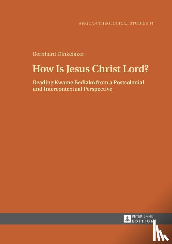 Dinkelaker, Bernhard - How Is Jesus Christ Lord?