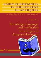 Usacheva, Anna - Knowledge, Language and Intellection from Origen to Gregory Nazianzen