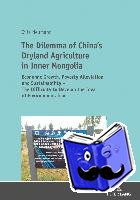 Neumann, Cilia - The Dilemma of China's Dryland Agriculture in Inner Mongolia