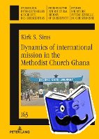 Sims, Kirk - Dynamics of international mission in the Methodist Church Ghana
