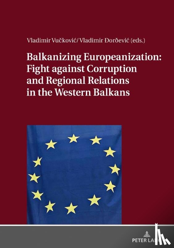  - Balkanizing Europeanization: Fight against Corruption and Regional Relations in the Western Balkans