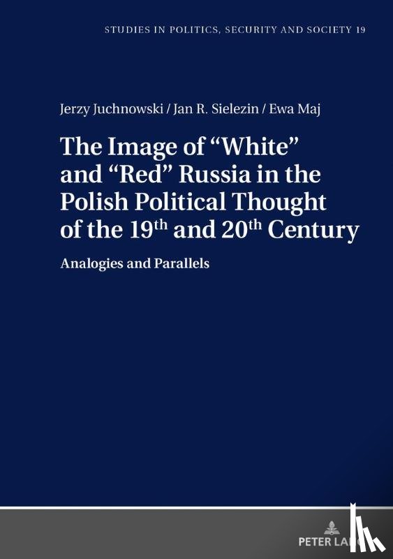 Juchnowski, Jerzy, Sielezin, Jan R., Maj, Ewa - The Image of «White» and «Red» Russia in the Polish Political Thought of the 19th and 20th Century