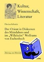 Schmitz, Florian - Der Orient in Diskursen des Mittelalters und im Willehalm Wolframs von Eschenbach