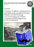 Begic, Esnaf - Zwischen Tradition Und Innovation: Der Einfluss Des Gesellschaftlichen Wandels Auf Die Anwendung Der Scharia in Bosnien Und Herzegowina Im 20. Jahrhundert
