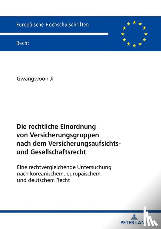 Ji, Gwangwoon - Die Rechtliche Einordnung Von Versicherungsgruppen Nach Dem Versicherungsaufsichts- Und Gesellschaftsrecht