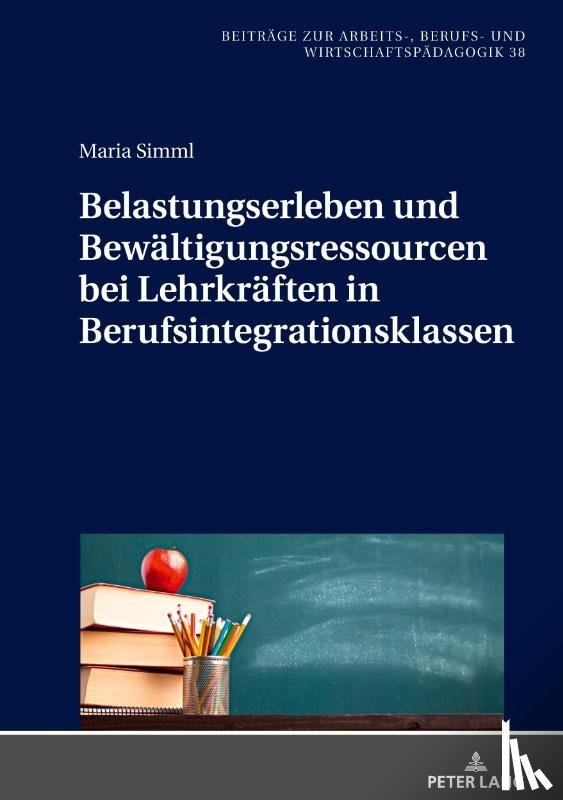 Simml, Maria - Belastungserleben Und Bewaeltigungsressourcen Bei Lehrkraeften in Berufsintegrationsklassen