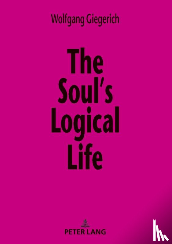 Giegerich, Wolfgang - The Soul’s Logical Life