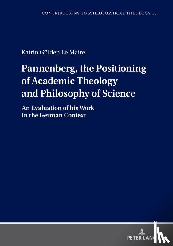 Gulden Le Maire, Katrin - Pannenberg, the Positioning of Academic Theology and Philosophy of Science
