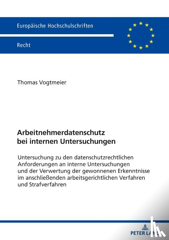 Vogtmeier, Thomas Georg Josef - Arbeitnehmerdatenschutz bei internen Untersuchungen