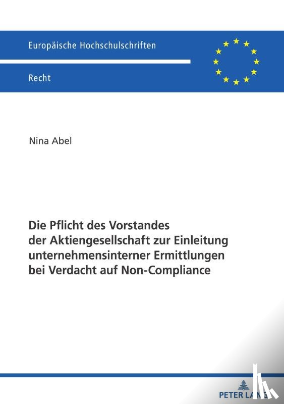 Abel, Nina - Die Pflicht des Vorstandes der Aktiengesellschaft zur Einleitung unternehmensinterner Ermittlungen bei Verdacht auf Non-Compliance