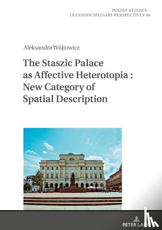 Wojtowicz, Aleksandra - The Staszic Palace as Affective Heterotopia : New Category of Spatial Description