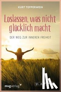 Tepperwein, Kurt - Loslassen, was nicht glücklich macht