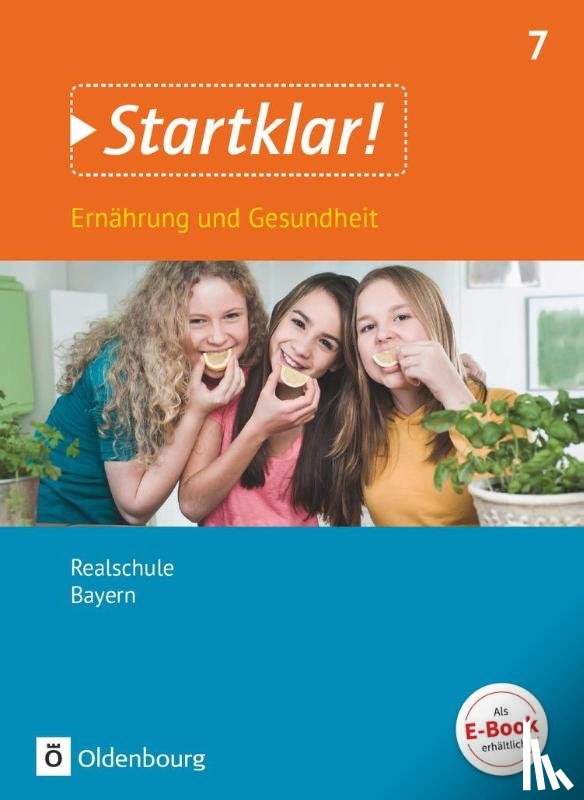 Fleischmann, Gabriele, Goldmann, Nina, Tremmel-Sack, Heide, Westhäuser, Petra - Startklar! 7. Jahrgangsstufe - Ernährung und Gesundheit - Realschule Bayern - Schülerbuch