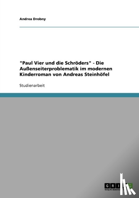 Drobny, Andrea - Paul Vier und die Schroeders. Die Aussenseiterproblematik im modernen Kinderroman von Andreas Steinhoefel