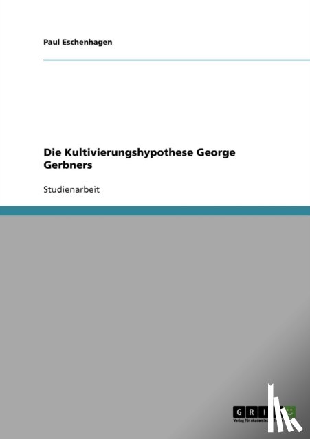 Eschenhagen, Paul - Die Kultivierungshypothese George Gerbners