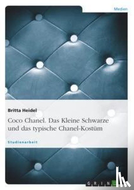 Heidel, Britta - Coco Chanel. Das Kleine Schwarze und das typische Chanel-Kostum