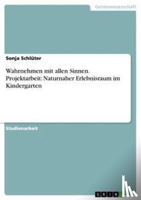 Schluter, Sonja - Wahrnehmen mit allen Sinnen. Projektarbeit