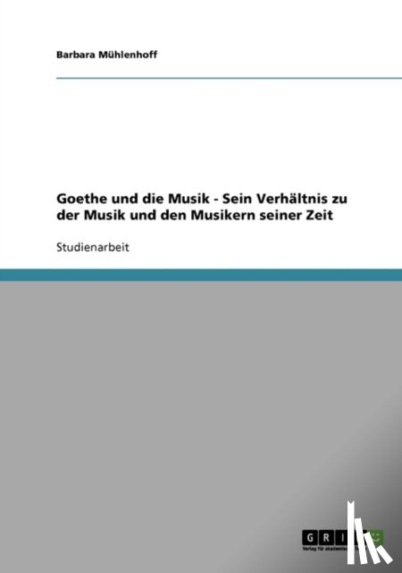 Barbara Muhlenhoff - Goethes Verh ltnis Zu Der Musik Und Den Musikern Seiner Zeit