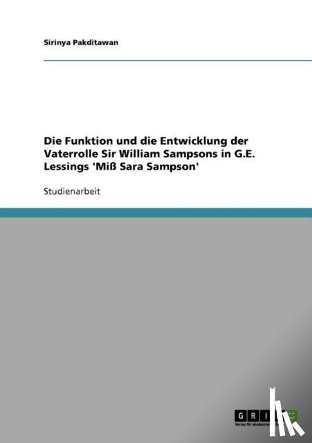 Pakditawan, Sirinya - Die Funktion und die Entwicklung der Vaterrolle Sir William Sampsons in G.E. Lessings 'Miß Sara Sampson'