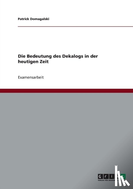 Domagalski, Patrick - Die Bedeutung des Dekalogs in der heutigen Zeit