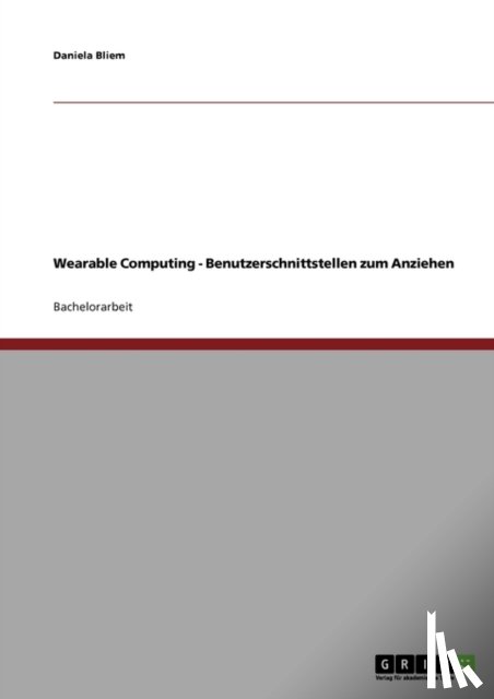 Bliem, Daniela - Wearable Computing. Benutzerschnittstellen zum Anziehen