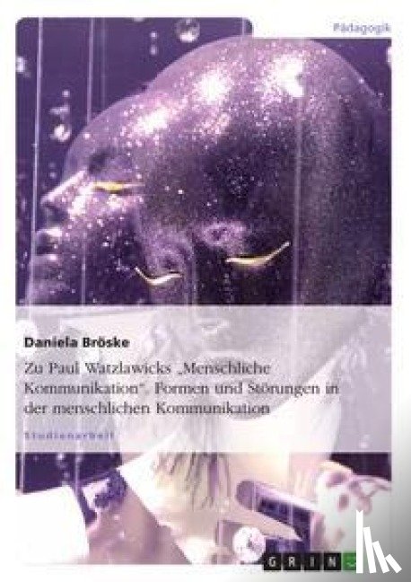Broeske, Daniela - Zu Paul Watzlawicks Menschliche Kommunikation. Formen und Stoerungen in der menschlichen Kommunikation