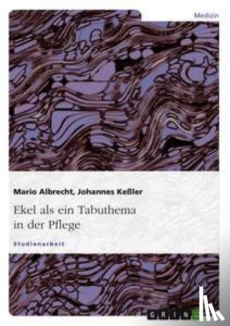 Keßler, Johannes, Albrecht, Mario - Ekel als ein Tabuthema in der Pflege