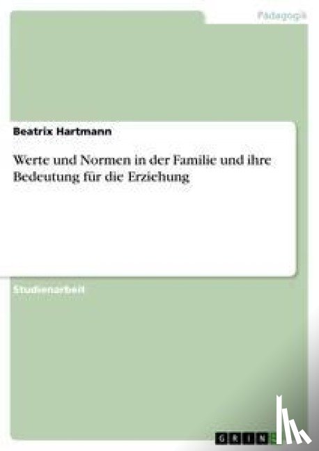 Hartmann, Beatrix - Werte und Normen in der Familie und ihre Bedeutung fur die Erziehung