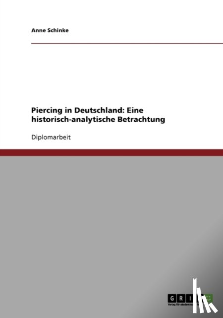 Anne Schinke - Piercing in Deutschland. Eine Historisch-Analytische Betrachtung