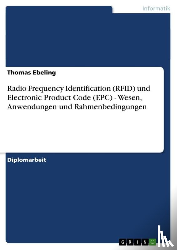 Ebeling, Thomas - Radio Frequency Identification (RFID) und Electronic Product Code (EPC) - Wesen, Anwendungen und Rahmenbedingungen