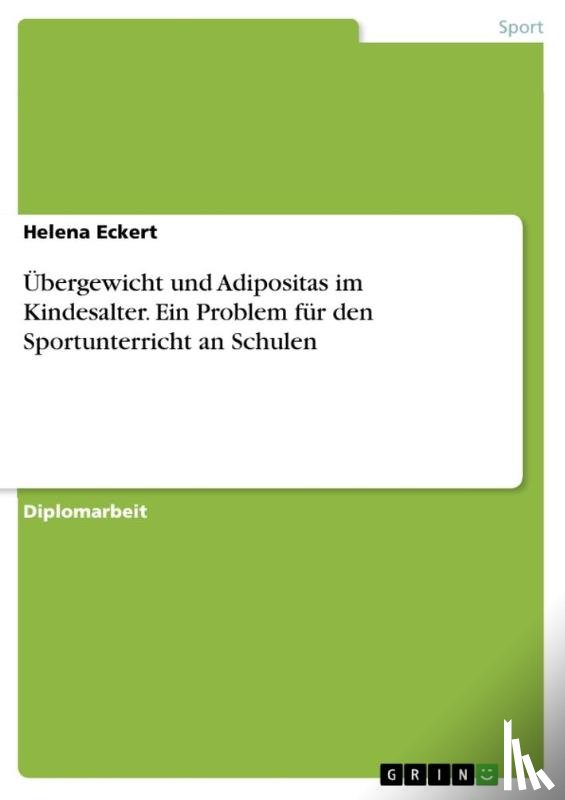 Eckert, Helena - Übergewicht und Adipositas im Kindesalter. Ein Problem für den Sportunterricht an Schulen