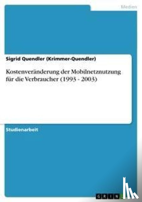 Quendler, Sigrid - Kostenveranderung der Mobilnetznutzung fur die Verbraucher (1993 - 2003)