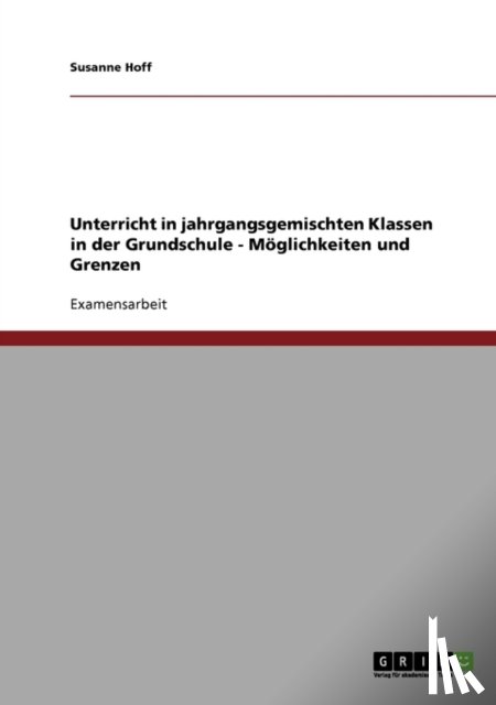 Susanne Hoff - Unterricht in Jahrgangsgemischten Klassen in Der Grundschule. Moglichkeiten Und Grenzen