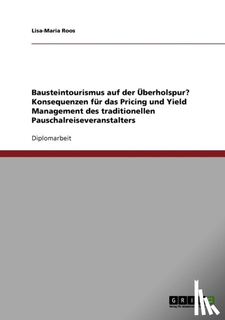 Roos, Lisa-Maria - Bausteintourismus. Konsequenzen fur das Pricing und Yield Management des traditionellen Pauschalreiseveranstalters