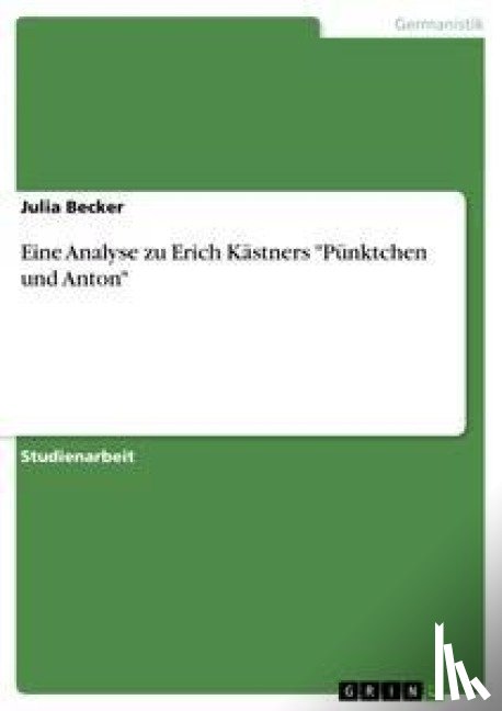 Becker, Julia - Eine Analyse zu Erich Kastners Punktchen und Anton