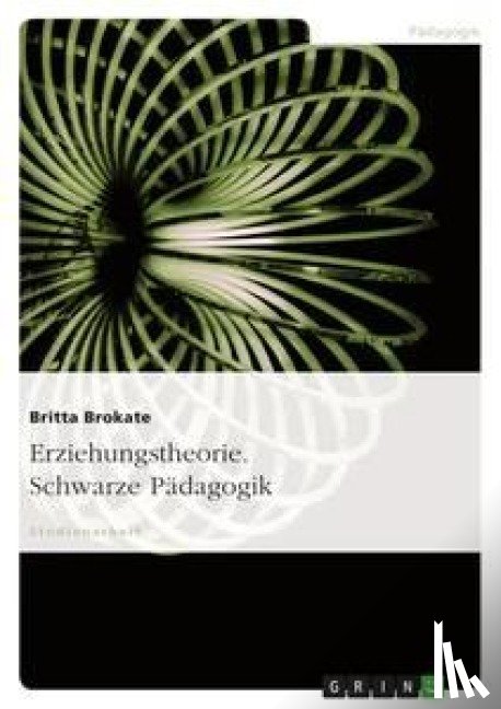 Britta Brokate - Erziehungstheorie. Schwarze Padagogik