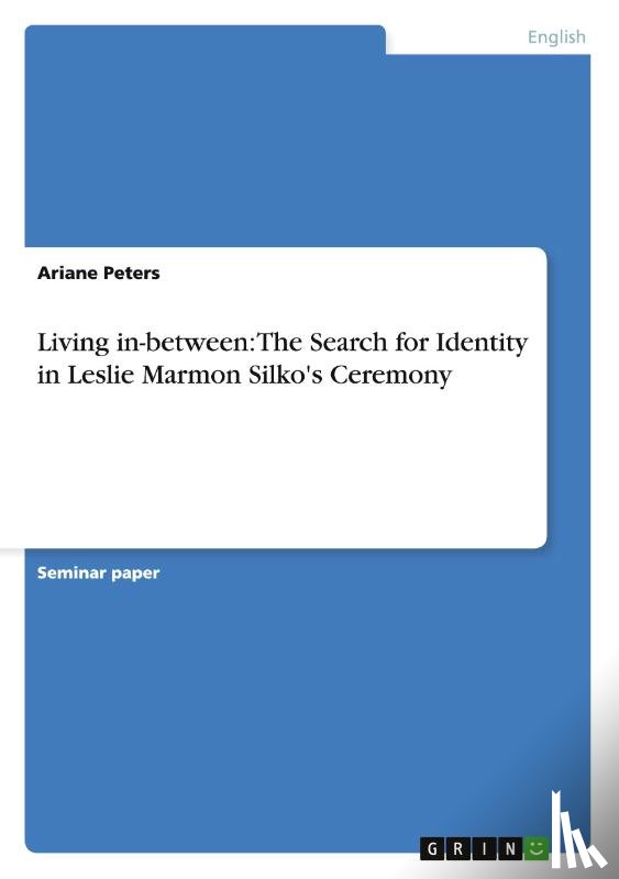 Peters, Ariane - Living in-between: The Search for Identity in Leslie Marmon Silko's Ceremony