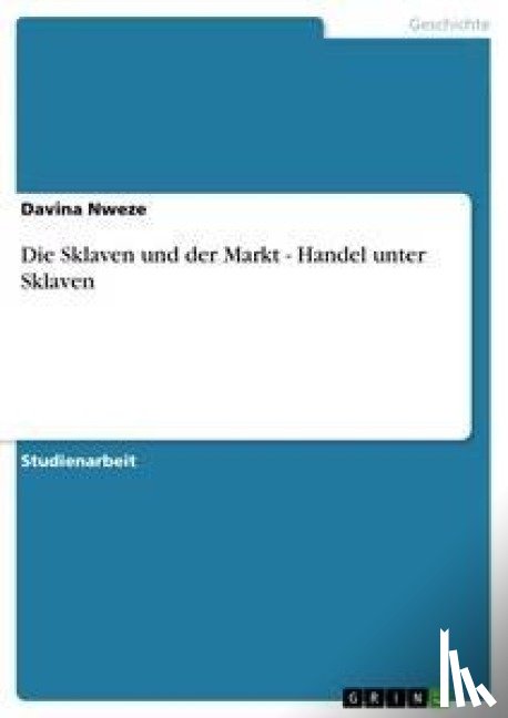 Nweze, Davina - Die Sklaven und der Markt - Handel unter Sklaven