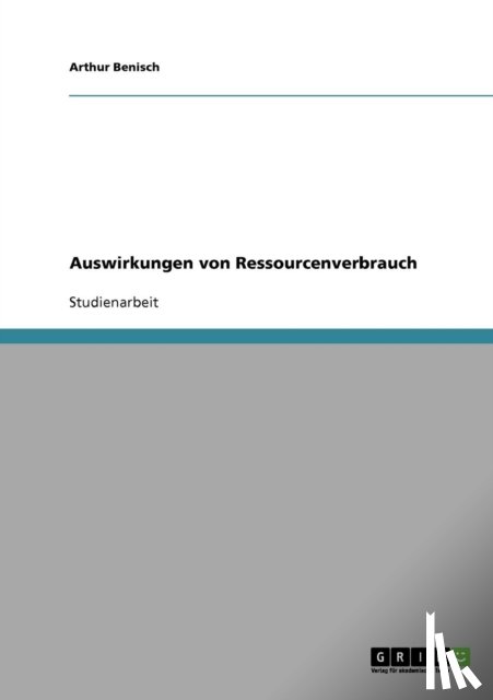 Benisch, Arthur - Auswirkungen von Ressourcenverbrauch