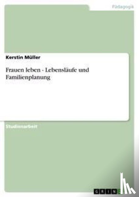 Müller, Kerstin - Frauen leben - Lebensläufe und Familienplanung