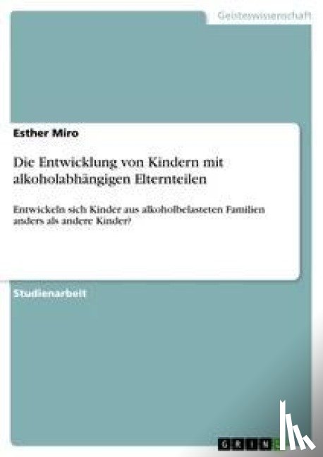Miro, Esther - Die Entwicklung von Kindern mit alkoholabhangigen Elternteilen