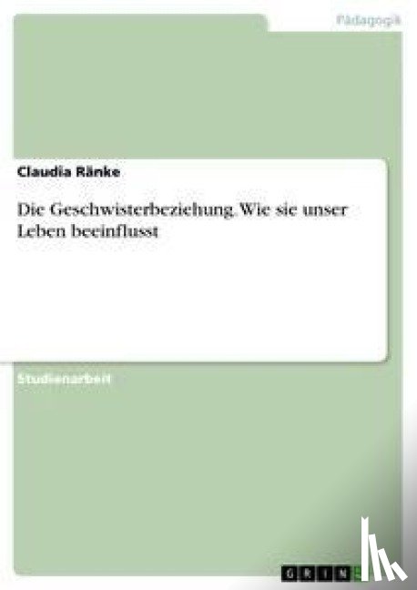 Ränke, Claudia - Die Geschwisterbeziehung. Wie sie unser Leben beeinflusst