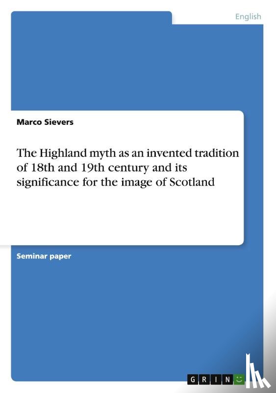 Sievers, Marco - The Highland myth as an invented tradition of 18th and 19th century and its significance for the image of Scotland
