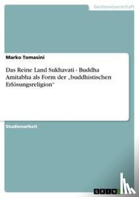 Marko Tomasini - Das Reine Land Sukhavati - Buddha Amitabha als Form der "buddhistischen Erloesungsreligion