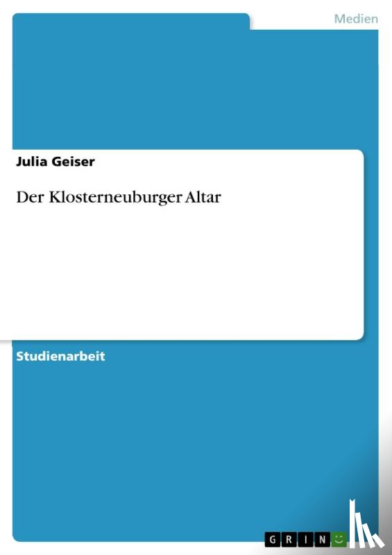 Geiser, Julia - Der Klosterneuburger Altar