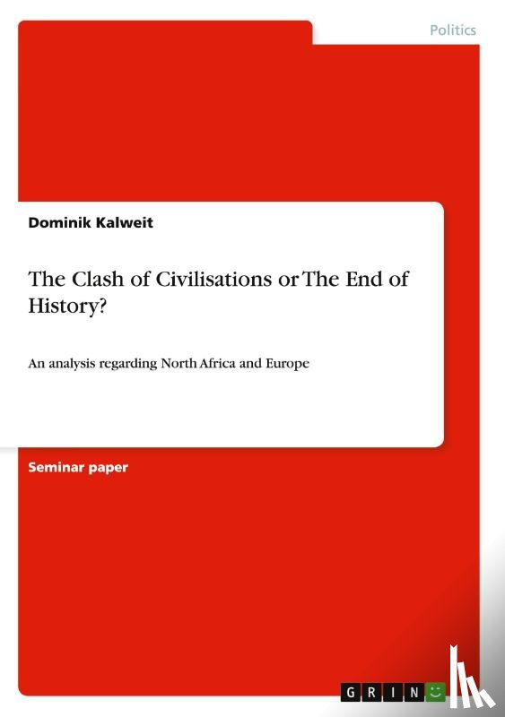 Kalweit, Dominik - The Clash of Civilisations or The End of History?