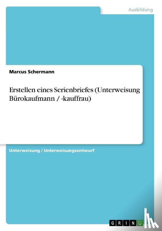 Schermann, Marcus - Erstellen eines Serienbriefes (Unterweisung Bürokaufmann / -kauffrau)