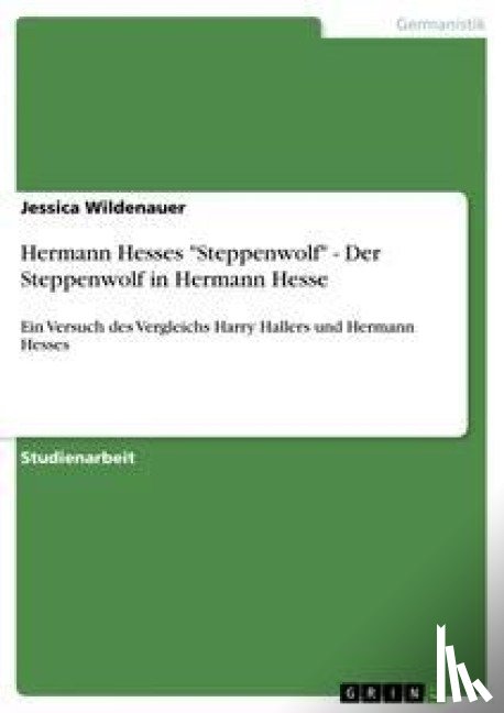 Wildenauer, Jessica - Hermann Hesses "Steppenwolf" - Der Steppenwolf in Hermann Hesse