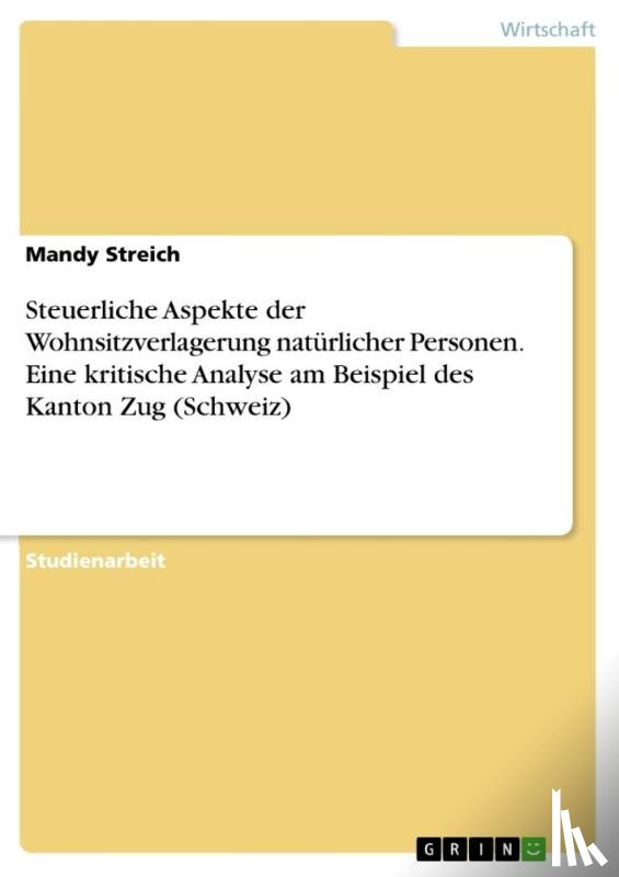Streich, Mandy - Steuerliche Aspekte der Wohnsitzverlagerung natürlicher Personen. Eine kritische Analyse am Beispiel des Kanton Zug (Schweiz)
